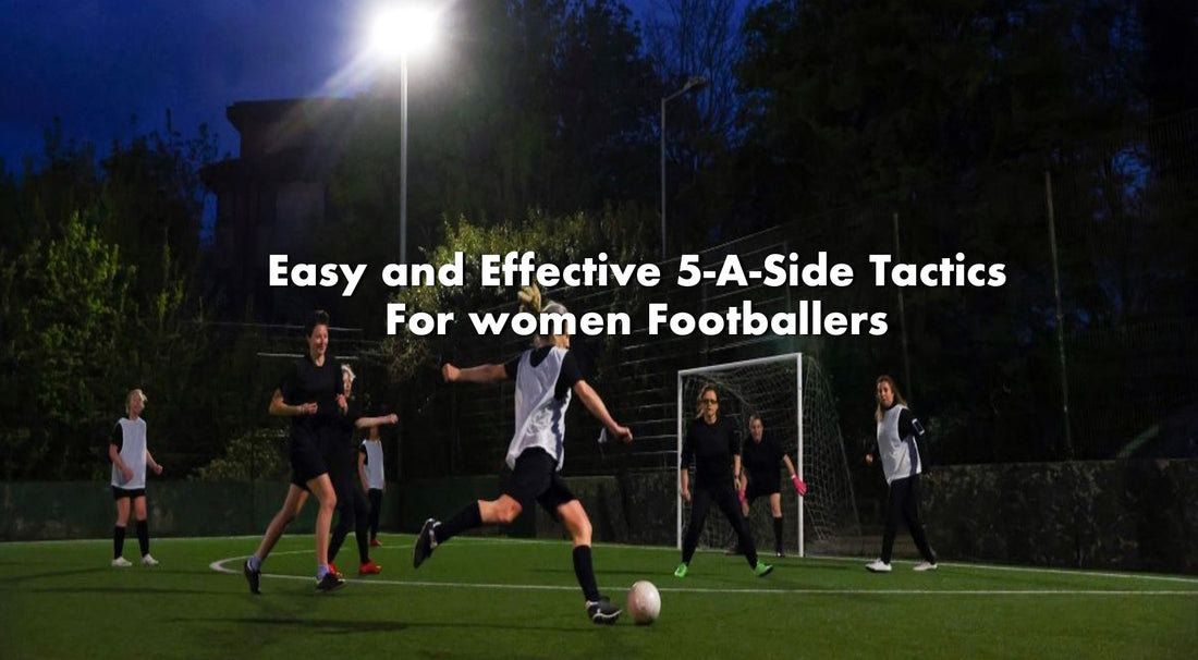 Easy and Effective 5-A-Side Tactics For women Footballers 