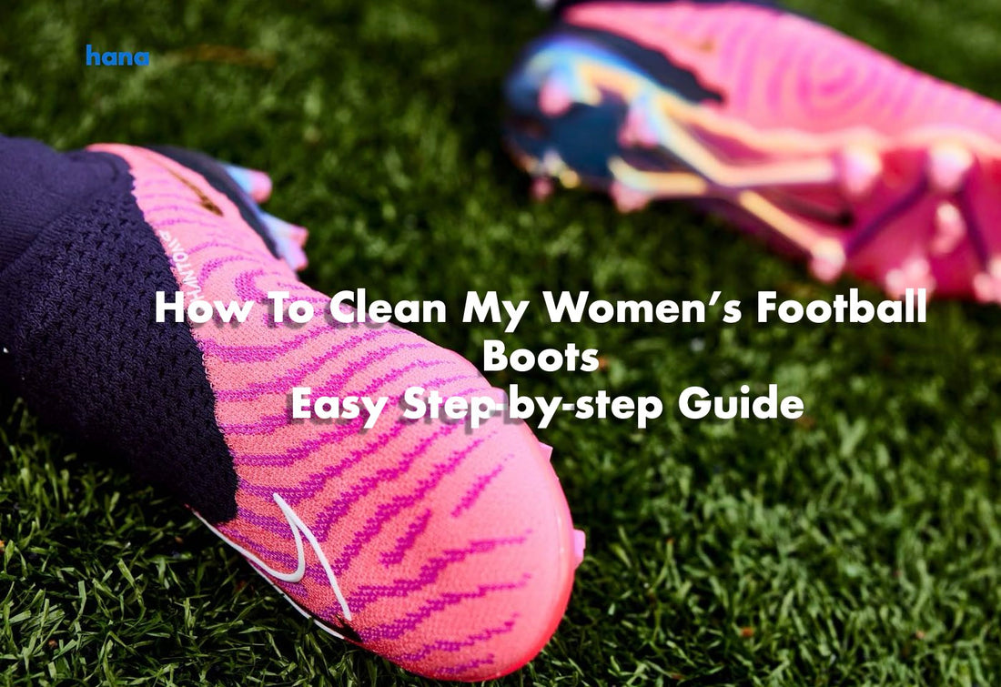 How To Clean My Women’s Football Boots : Easy Step-by-step Guide